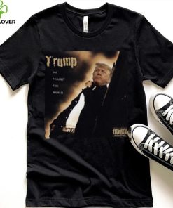 Dom Lucre Trump Me Against The World shirt 3 Dom Lucre Trump Me Against The World shirt