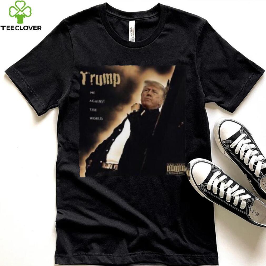 Dom Lucre Trump Me Against The World shirt Dom Lucre Trump Me Against The World shirt