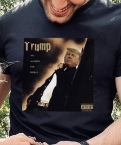 Dom Lucre Trump Me Against The World shirt 4 Dom Lucre Trump Me Against The World shirt