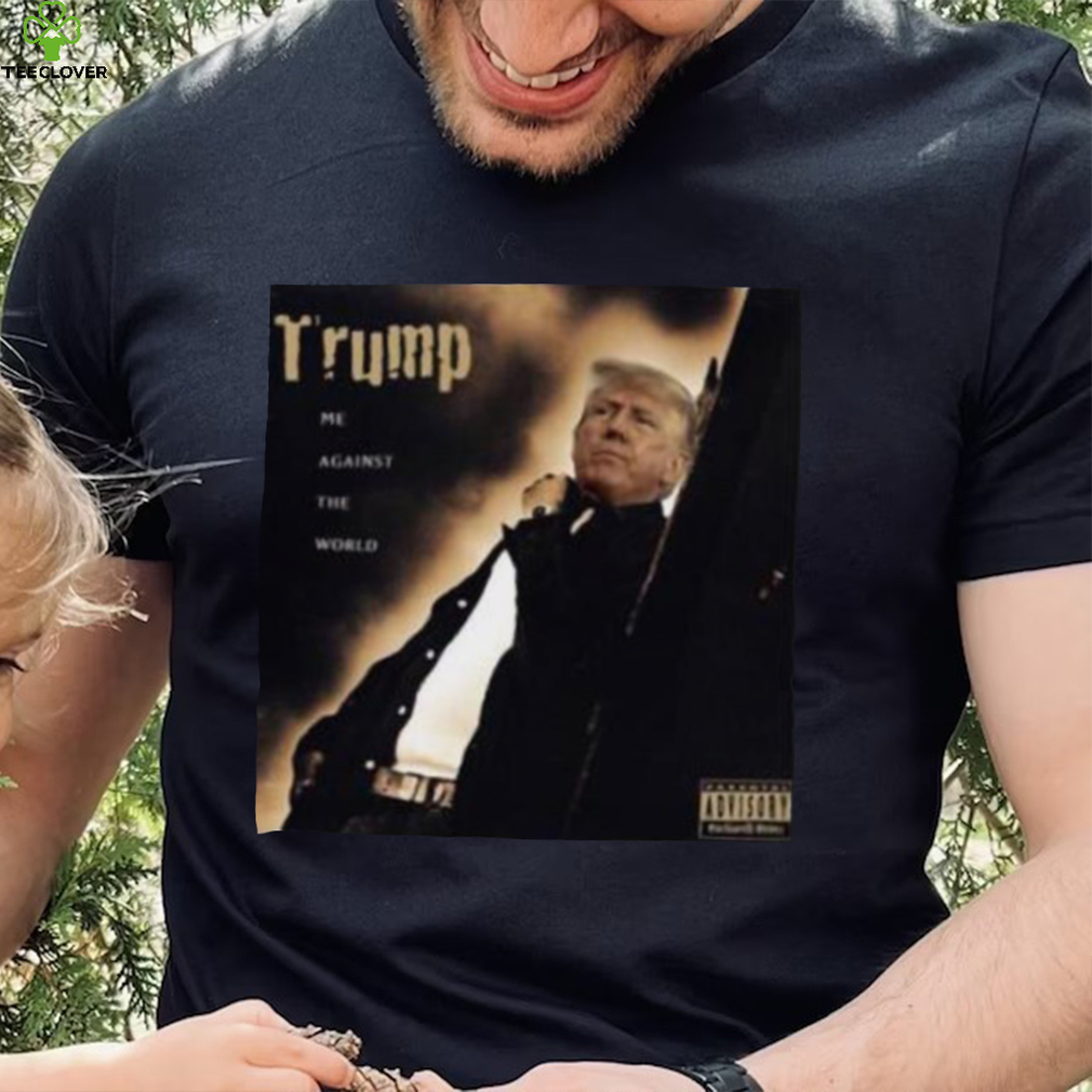 Dom Lucre Trump Me Against The World shirt Dom Lucre Trump Me Against The World shirt