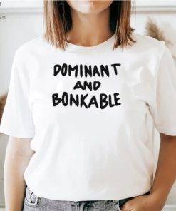 Dominant And Bonkable T Shirt