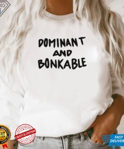 Dominant And Bonkable T Shirt