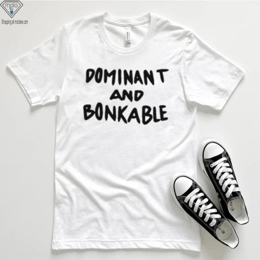 Dominant And Bonkable T Shirt