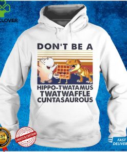 DonT Be A Hippo Twatamus Twatwaffle Cuntasaurous Cake Vintage Shirt