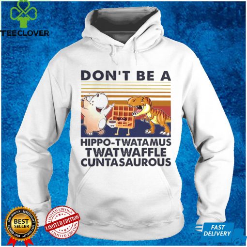 DonT Be A Hippo Twatamus Twatwaffle Cuntasaurous Cake Vintage Shirt