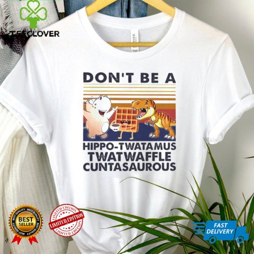 DonT Be A Hippo Twatamus Twatwaffle Cuntasaurous Cake Vintage Shirt