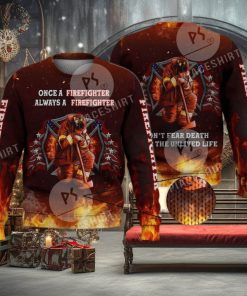 Don’T Fear Death Always A Firefighter 3D Full Print Ugly Sweater Christmas Gift Sweater