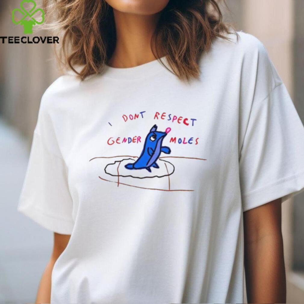 Don'T Respect Gender Moles Shirts Don'T Respect Gender Moles Shirts