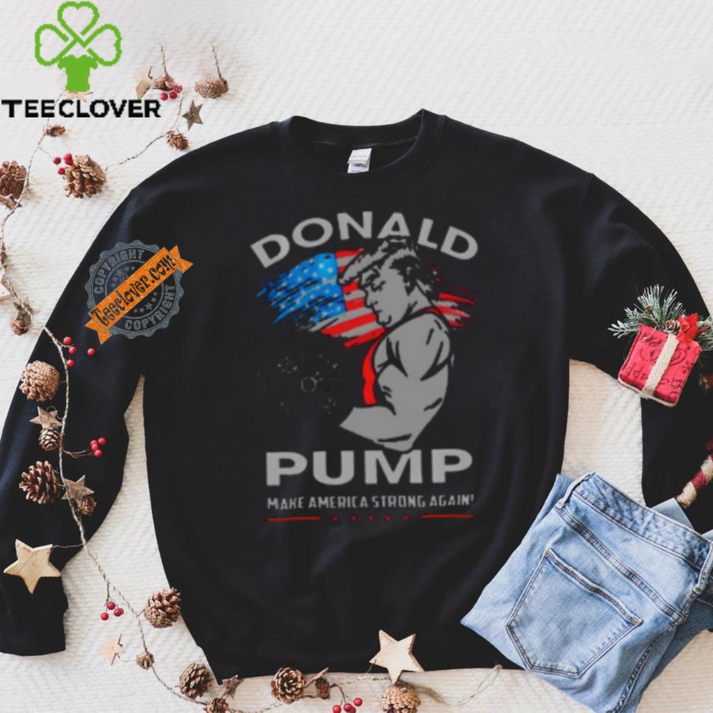 Donald Pump Make America Strong Again Shirt Donald Pump Make America Strong Again Shirt