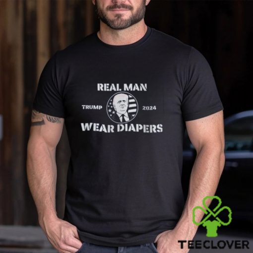 Donald Trump 2024 Shirt Real Men Wear Diapers Trump T Shirt