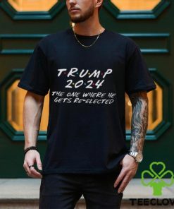 Donald Trump 2024 The One Where He Gets Re Elected Unisex T Shirt