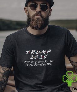 Donald Trump 2024 The One Where He Gets Re Elected Unisex T Shirt