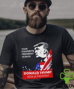 Donald Trump 2024 us president Your Favorite President is back Shirt 2 Donald Trump 2024 us president Your Favorite President is back Shirt