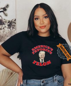 Donald Trump America’s Favorite Felon T shirt