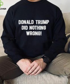 Donald Trump Did Nothing Wrong shirt 2 Donald Trump Did Nothing Wrong shirt
