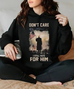 Donald Trump Don’t care i still vote for him american flag hoodie, sweater, longsleeve, shirt v-neck, t-shirt