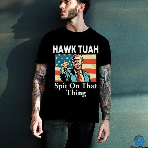 Donald Trump Hawk Tuah Spit On That Thing Tee Shirt