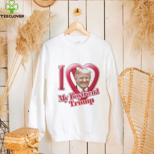 Donald Trump I Love My Boyfriend Shirt