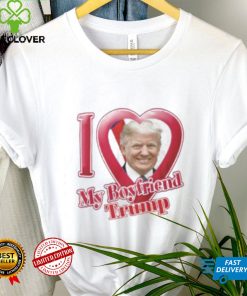 Donald Trump I Love My Boyfriend Shirt