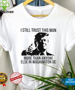 Donald Trump I still trust this Man more than anyone else in washington DC hoodie, sweater, longsleeve, shirt v-neck, t-shirt