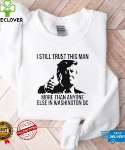 Donald Trump I still trust this Man more than anyone else in washington DC hoodie, sweater, longsleeve, shirt v-neck, t-shirt