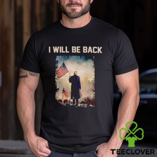 Donald Trump I will be back shirt
