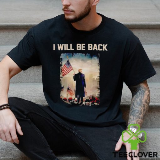 Donald Trump I will be back shirt