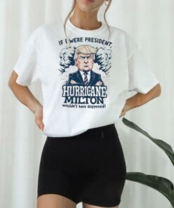 Donald Trump If I Were President Helen Milton Wouldn’t Have Happened 2024 T shirt