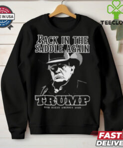Donald Trump Inauguration Back In The Saddle Again Trump God Bless America 2025 shirt