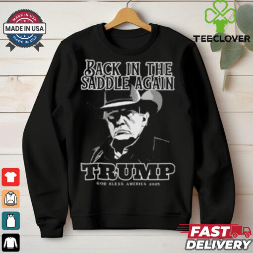 Donald Trump Inauguration Back In The Saddle Again Trump God Bless America 2025 shirt