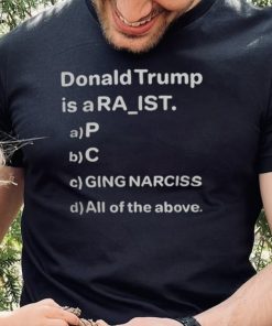 Donald Trump Is A Ra Ist P C Ging Narciss T Shirt