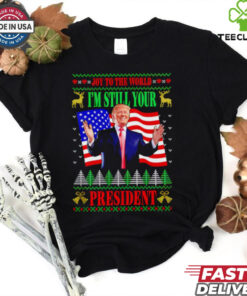Donald Trump Joy To The World I’m Still Your President Christmas shirt