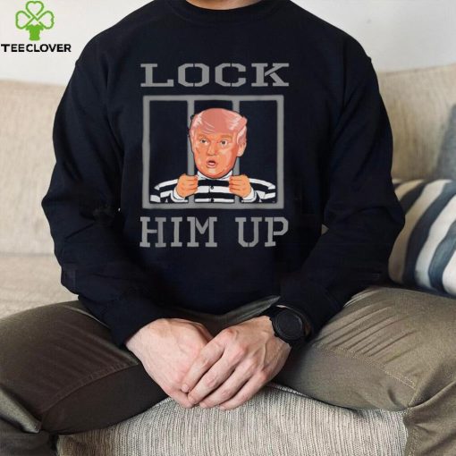 Donald Trump Lock Him Up T hoodie, sweater, longsleeve, shirt v-neck, t-shirt