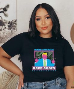 Donald Trump Make America Rave Again Shirt