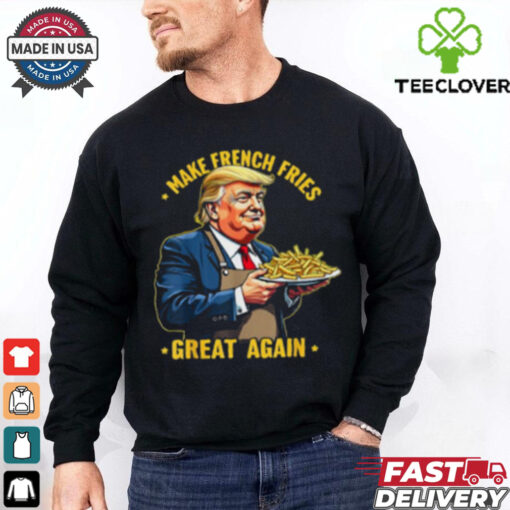 Donald Trump Make French Fries Great Again T Shirt, men shirts