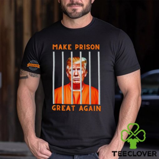 Donald Trump Make Prison great again hoodie, sweater, longsleeve, shirt v-neck, t-shirt