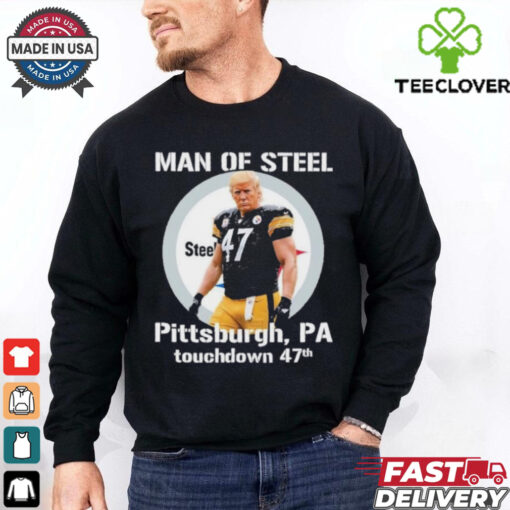 Donald Trump Man of Steel 47 Pittsburgh, PA Touchdown 47th Shirt