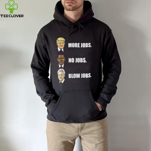 Donald Trump More Jobs Obama No Jobs Bill Clinton Blow Jobs Shirt