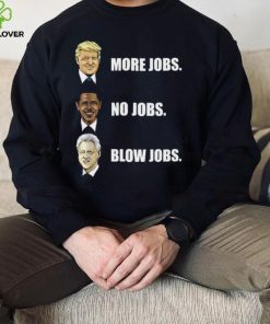 Donald Trump More Jobs Obama No Jobs Bill Clinton Blow Jobs Shirt