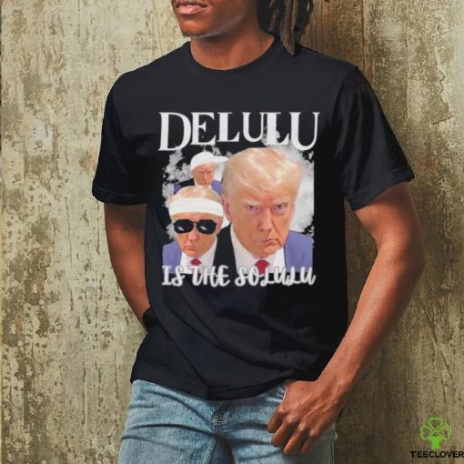 Donald Trump Mugshot Delulu garment Shirt