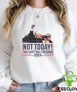 Donald Trump Not Today You Can't Kill Freedom 2024 T Shirt