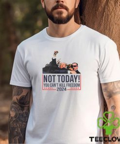 Donald Trump Not Today You Can't Kill Freedom 2024 T Shirt 3 Donald Trump Not Today You Can't Kill Freedom 2024 T Shirt