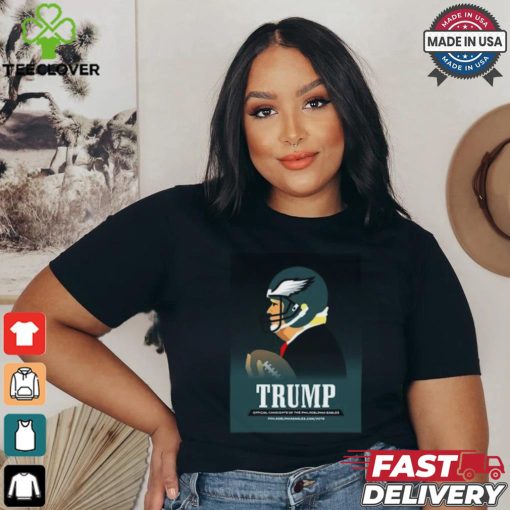 Donald Trump Official Candidate Of The Philadelphia Eagles Philly Birds T Shirt