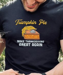 Donald Trump Trumpkin Pie Make Thanksgiving Great Again Shirt