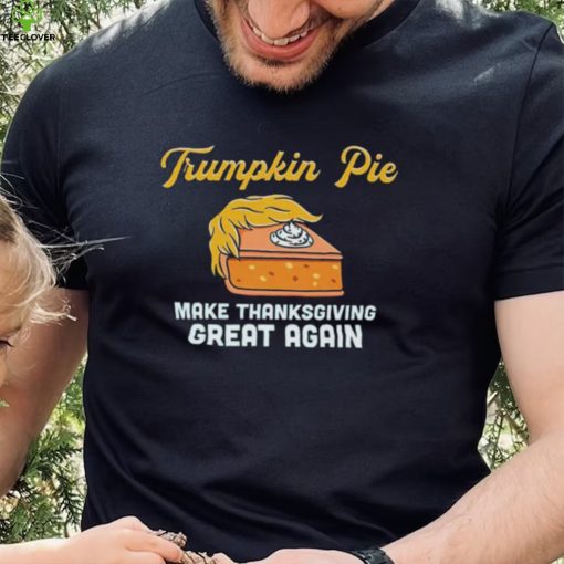 Donald Trump Trumpkin Pie Make Thanksgiving Great Again Shirt