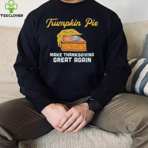 Donald Trump Trumpkin Pie Make Thanksgiving Great Again Shirt