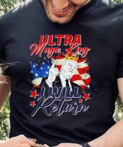 Donald Trump Ultra Maga King I will return 2024 American flag hoodie, sweater, longsleeve, shirt v-neck, t-shirt