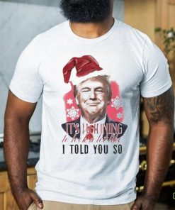 Donald Trump Wear Santa Claus Hat It’s Beginning To Lock A Lot Like I Told You So Merry Christmas 2023 T hoodie, sweater, longsleeve, shirt v-neck, t-shirt