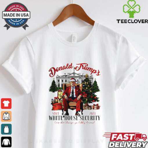 Donald Trump White House Security keep the change ya filthy animal Christmas Christmas shirt