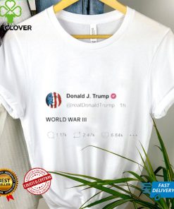 Donald Trump World War III Tweet Shirt 1 Donald Trump World War III Tweet Shirt